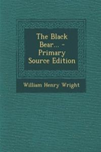 The Black Bear... - Primary Source Edition