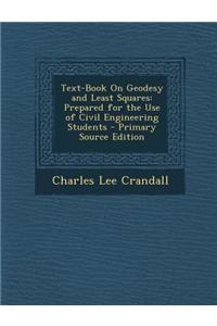 Text-Book on Geodesy and Least Squares: Prepared for the Use of Civil Engineering Students - Primary Source Edition