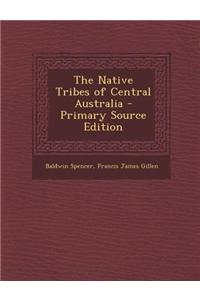 The Native Tribes of Central Australia - Primary Source Edition