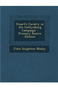 Stuart's Cavalry in the Gettysburg Campaign - Primary Source Edition