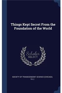 Things Kept Secret From the Foundation of the World