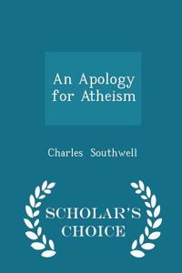 An Apology for Atheism - Scholar's Choice Edition