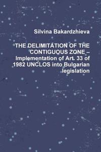 The Delimitation of the Contiguous Zone - Implementation of Art. 33 of 1982 Unclos Into Bulgarian Legislation