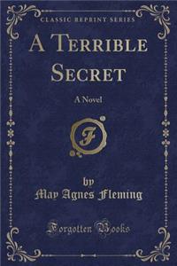 A Terrible Secret: A Novel (Classic Reprint)