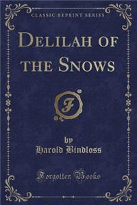 Delilah of the Snows (Classic Reprint)