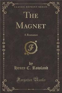 The Magnet: A Romance (Classic Reprint)