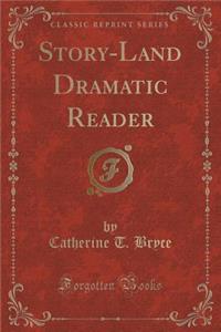 Story-Land Dramatic Reader (Classic Reprint)