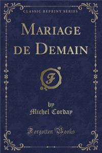 Mariage de Demain (Classic Reprint)