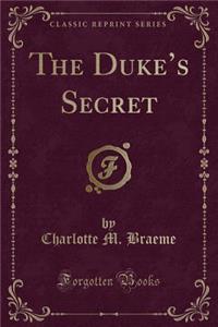 The Duke's Secret (Classic Reprint)