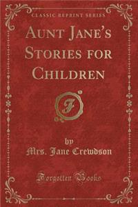 Aunt Jane's Stories for Children (Classic Reprint)