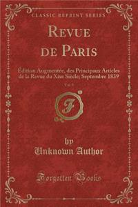 Revue de Paris, Vol. 9: Ã?dition AugmentÃ©e, Des Principaux Articles de la Revue Du Xixe SiÃ¨cle; Septembre 1839 (Classic Reprint)