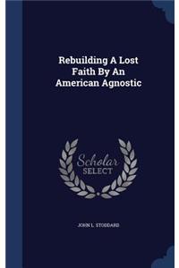 Rebuilding A Lost Faith By An American Agnostic