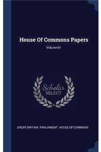 House Of Commons Papers; Volume 61