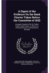 A Digest of the Evidence on the Bank Charter Taken Before the Committee of 1832