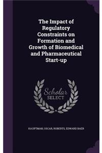 Impact of Regulatory Constraints on Formation and Growth of Biomedical and Pharmaceutical Start-up