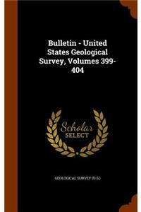 Bulletin - United States Geological Survey, Volumes 399-404