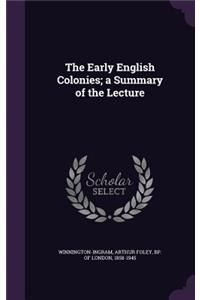 The Early English Colonies; a Summary of the Lecture