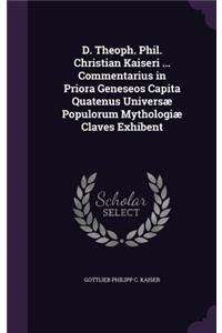 D. Theoph. Phil. Christian Kaiseri ... Commentarius in Priora Geneseos Capita Quatenus Universæ Populorum Mythologiæ Claves Exhibent