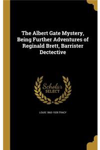 The Albert Gate Mystery, Being Further Adventures of Reginald Brett, Barrister Dectective