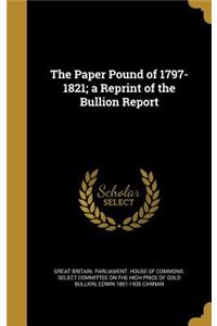 The Paper Pound of 1797-1821; a Reprint of the Bullion Report