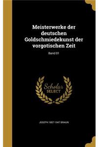 Meisterwerke der deutschen Goldschmiedekunst der vorgotischen Zeit; Band 01