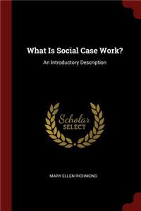 What Is Social Case Work?