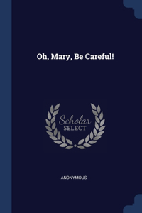 Oh, Mary, Be Careful!