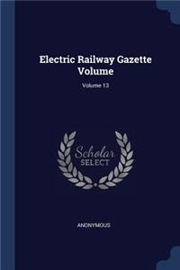 Electric Railway Gazette Volume; Volume 13