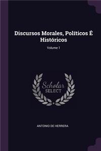 Discursos Morales, Políticos É Históricos; Volume 1