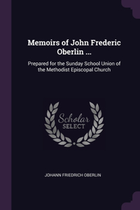 Memoirs of John Frederic Oberlin ...