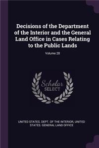 Decisions of the Department of the Interior and the General Land Office in Cases Relating to the Public Lands; Volume 28