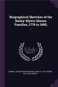 Biographical Sketches of the Bailey-Myers-Mason Families, 1776 to 1905;