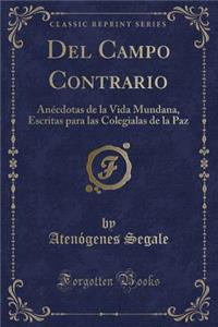 del Campo Contrario: Anï¿½cdotas de la Vida Mundana, Escritas Para Las Colegialas de la Paz (Classic Reprint)