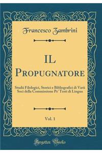 IL Propugnatore, Vol. 1: Studii Filologici, Storici e Bibliografici di Varii Soci della Commissione Pe' Testi di Lingua (Classic Reprint)
