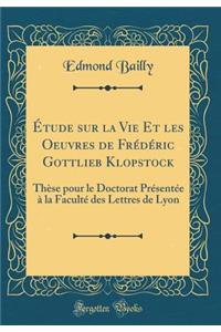 Étude Sur La Vie Et Les Oeuvres de Frédéric Gottlieb Klopstock