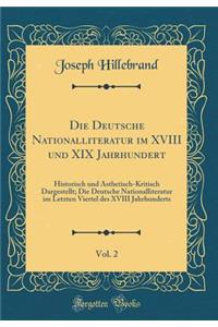 Die Deutsche Nationalliteratur Im XVIII Und XIX Jahrhundert, Vol. 2: Historisch Und ï¿½sthetisch-Kritisch Dargestellt; Die Deutsche Nationalliteratur Im Letzten Viertel Des XVIII Jahrhunderts (Classic Reprint)