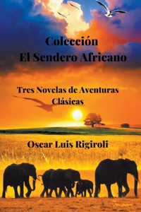 Colección El Sendero Africano- Tres Novelas de Aventuras Clásicas