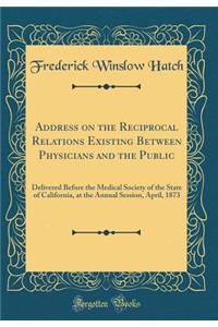 Address on the Reciprocal Relations Existing Between Physicians and the Public