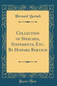 Collection of Speeches, Statements, Etc. by Howard Bertsch (Classic Reprint)