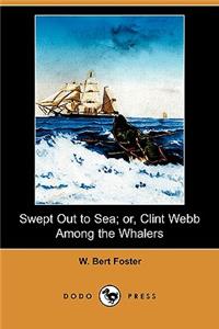 Swept Out to Sea; Or, Clint Webb Among the Whalers (Dodo Press)
