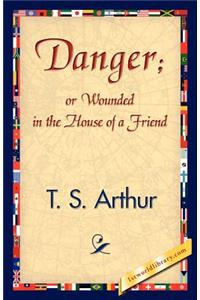 Danger; Or Wounded in the House of a Friend