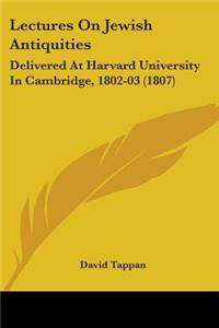 Lectures On Jewish Antiquities: Delivered At Harvard University In Cambridge, 1802-03 (1807)