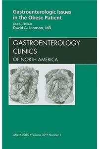 Gastroenterologic Issues in the Obese Patient, an Issue of Gastroenterology Clinics