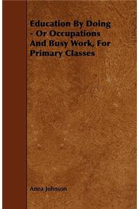 Education By Doing - Or Occupations And Busy Work, For Primary Classes