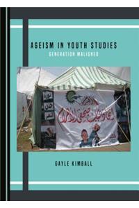 Ageism in Youth Studies: Generation Maligned