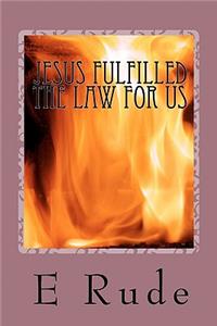 Jesus Fulfilled the Law for Us
