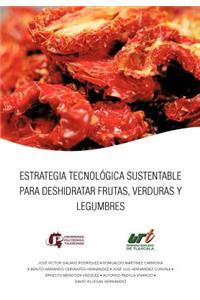 Estrategia Tecnologica Sustentable Para Deshidratar Frutas, Verduras y Legumbres