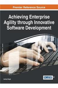 Achieving Enterprise Agility through Innovative Software Development