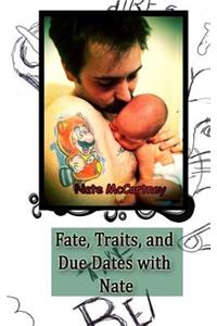 Fate, Traits, and Due Dates with Nate