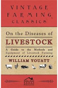 On the Diseases of Livestock - A Guide to the Methods and Equipment of Livestock Farming